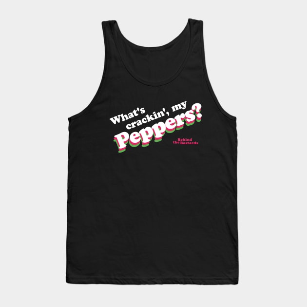 What's Crackin', My Peppers? Tank Top by Behind The Bastards